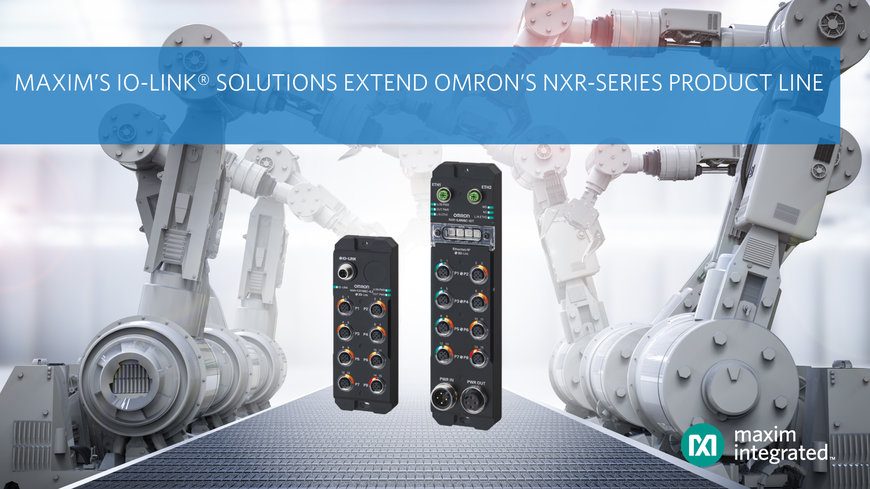 Maxim Integrated Enables OMRON to Extend its NXR-Series IO-Link Product Line with I/O Hub Solutions for Industry 4.0